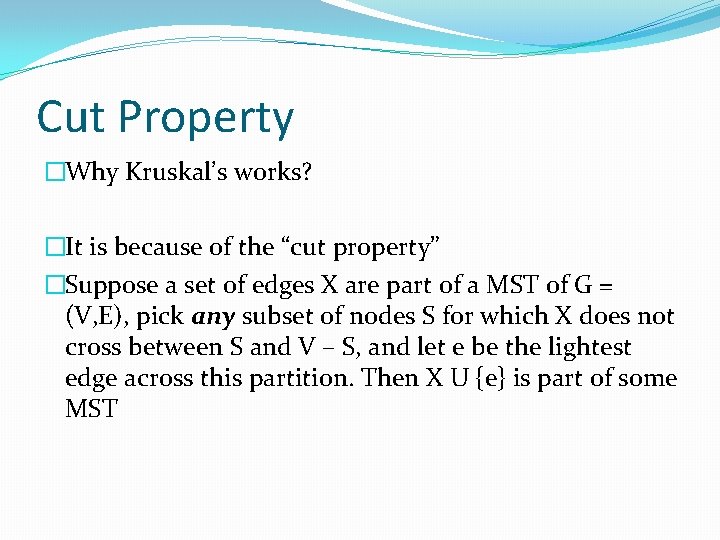 Cut Property �Why Kruskal’s works? �It is because of the “cut property” �Suppose a