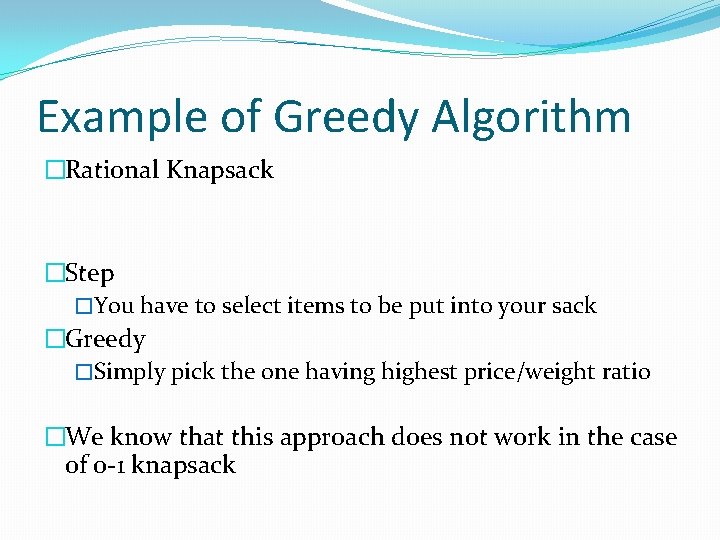 Example of Greedy Algorithm �Rational Knapsack �Step �You have to select items to be