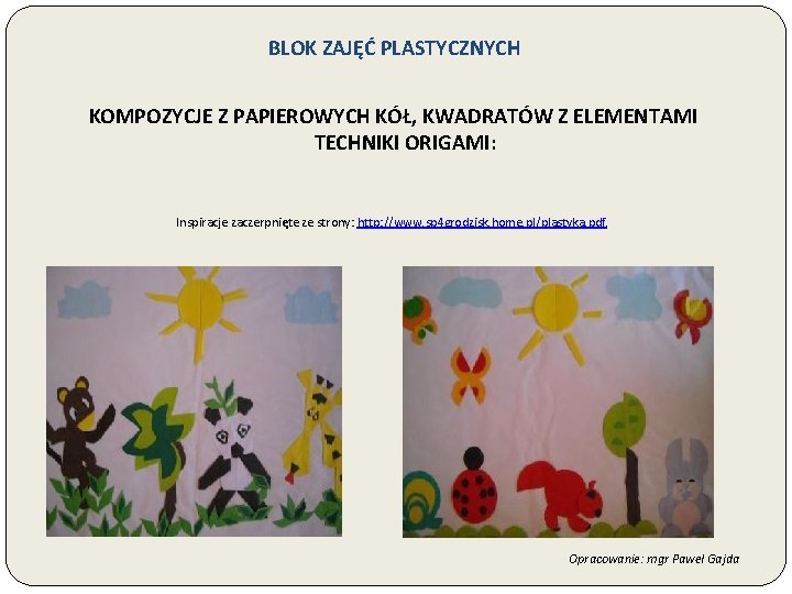 BLOK ZAJĘĆ PLASTYCZNYCH KOMPOZYCJE Z PAPIEROWYCH KÓŁ, KWADRATÓW Z ELEMENTAMI TECHNIKI ORIGAMI: Inspiracje zaczerpnięte