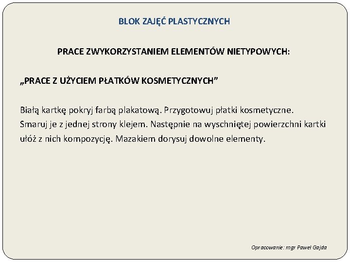 BLOK ZAJĘĆ PLASTYCZNYCH PRACE ZWYKORZYSTANIEM ELEMENTÓW NIETYPOWYCH: „PRACE Z UŻYCIEM PŁATKÓW KOSMETYCZNYCH” Białą kartkę