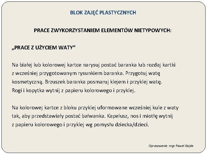 BLOK ZAJĘĆ PLASTYCZNYCH PRACE ZWYKORZYSTANIEM ELEMENTÓW NIETYPOWYCH: „PRACE Z UŻYCIEM WATY” Na białej lub