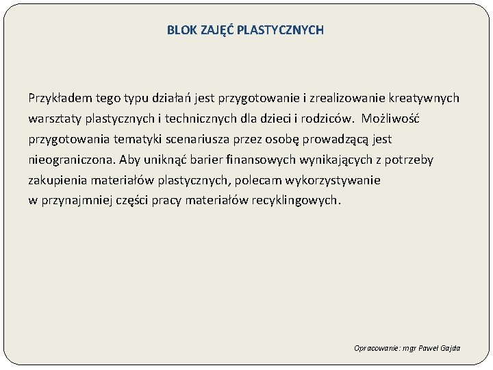 BLOK ZAJĘĆ PLASTYCZNYCH Przykładem tego typu działań jest przygotowanie i zrealizowanie kreatywnych warsztaty plastycznych