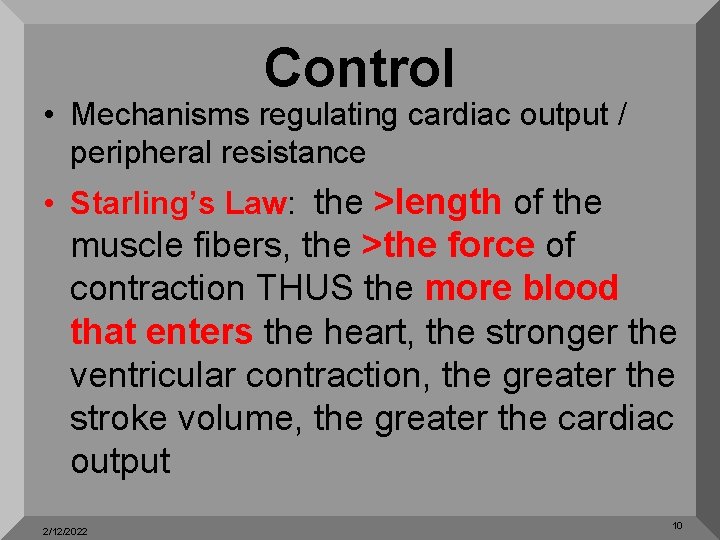 Control • Mechanisms regulating cardiac output / peripheral resistance • Starling’s Law: the >length