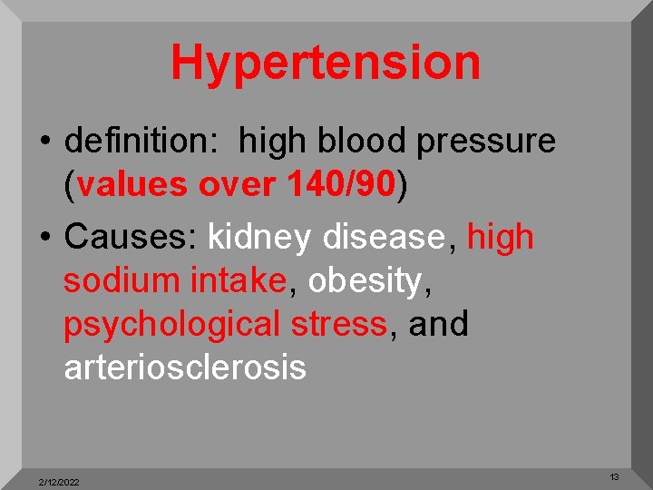 Hypertension • definition: high blood pressure (values over 140/90) • Causes: kidney disease, high