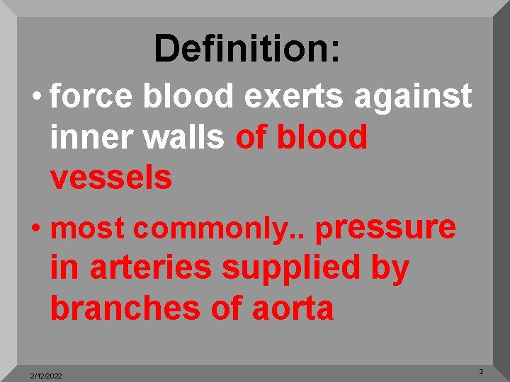 Definition: • force blood exerts against inner walls of blood vessels • most commonly.