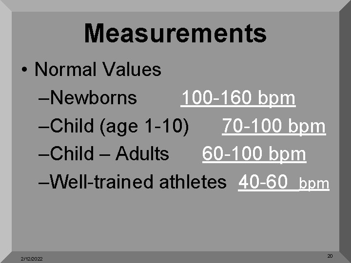 Measurements • Normal Values –Newborns 100 -160 bpm –Child (age 1 -10) 70 -100