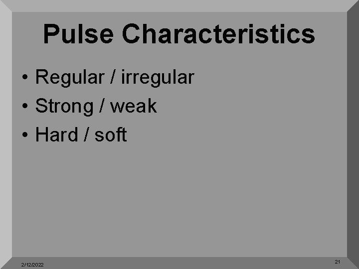 Pulse Characteristics • Regular / irregular • Strong / weak • Hard / soft