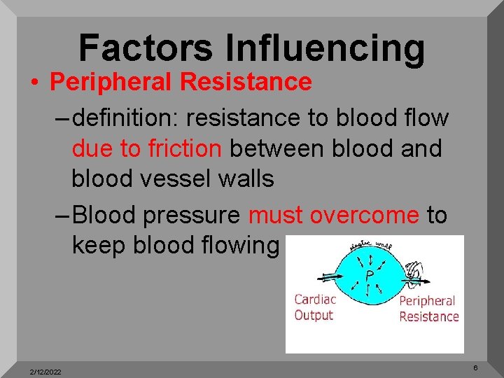 Factors Influencing • Peripheral Resistance – definition: resistance to blood flow due to friction