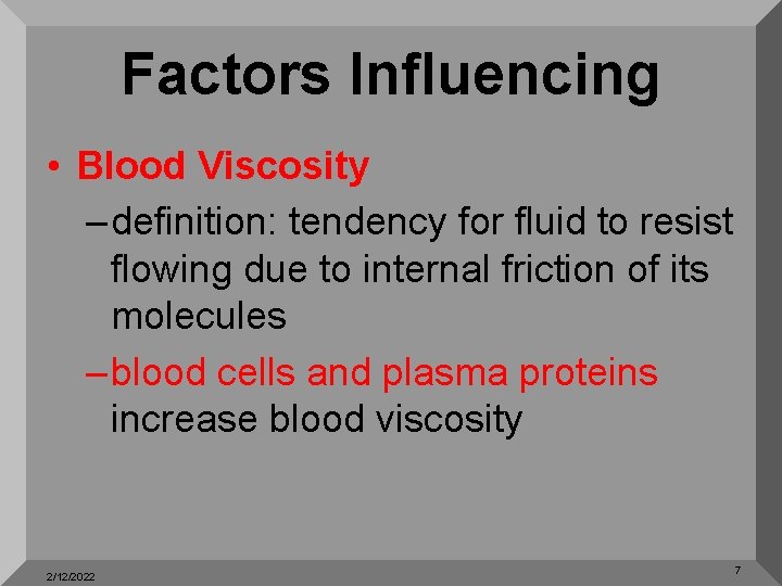 Factors Influencing • Blood Viscosity – definition: tendency for fluid to resist flowing due