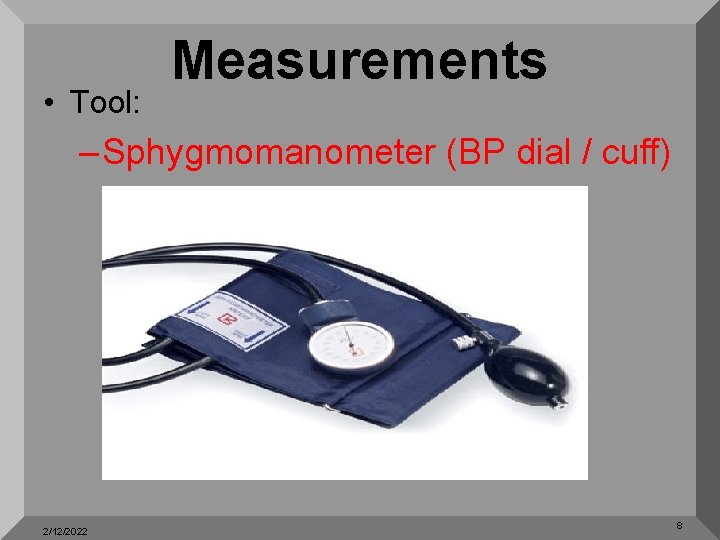  • Tool: Measurements – Sphygmomanometer (BP dial / cuff) 2/12/2022 8 