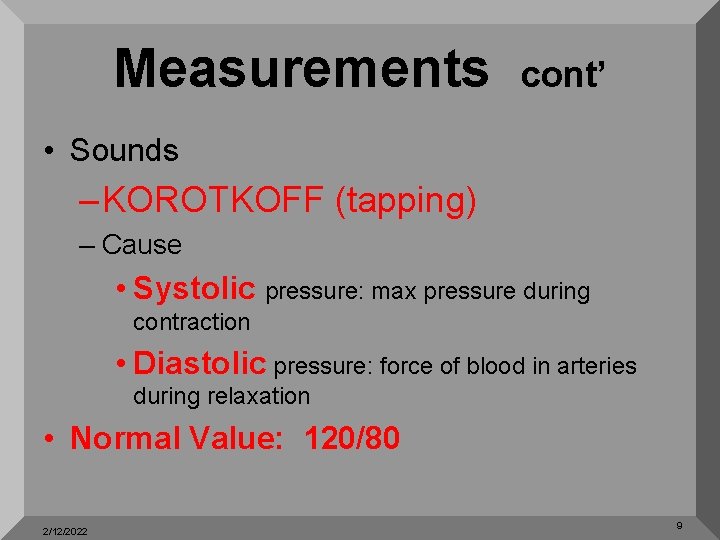 Measurements cont’ • Sounds – KOROTKOFF (tapping) – Cause • Systolic pressure: max pressure
