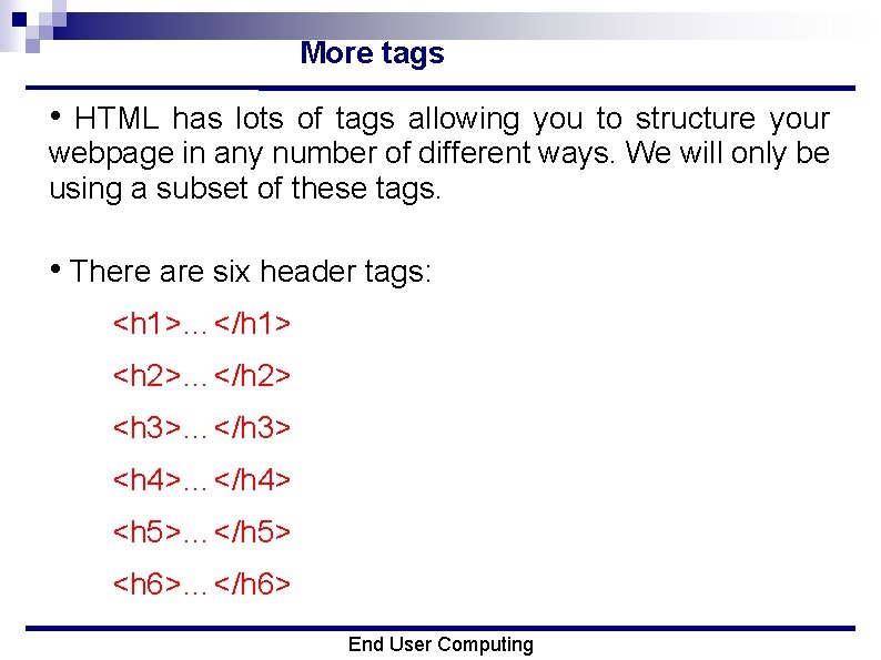 More tags • HTML has lots of tags allowing you to structure your webpage