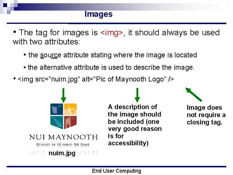 Images • The tag for images is <img>, it should always be used with