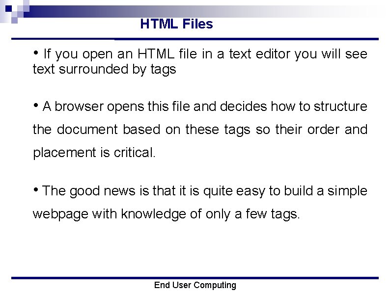 HTML Files • If you open an HTML file in a text editor you