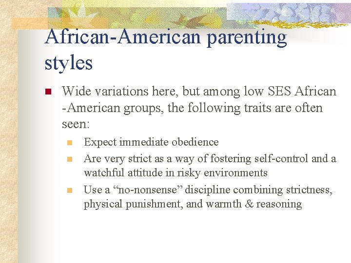 African-American parenting styles n Wide variations here, but among low SES African -American groups,