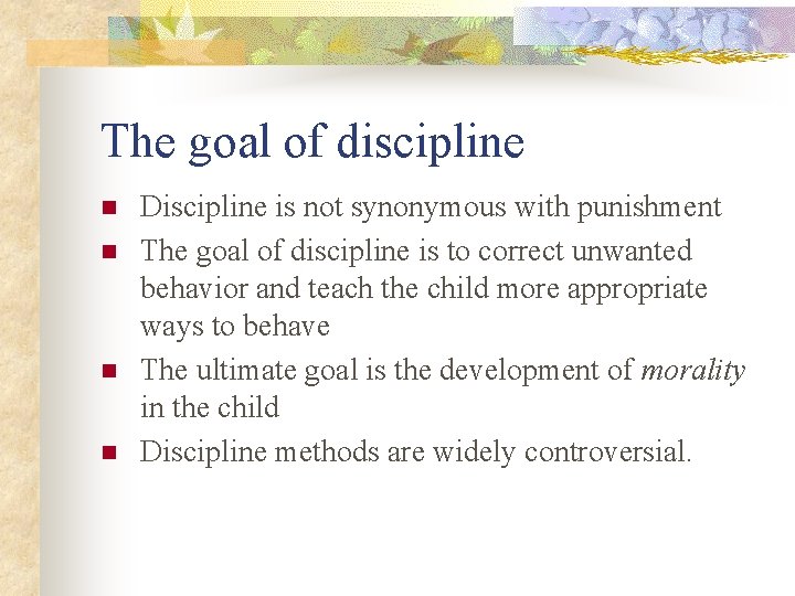 The goal of discipline n n Discipline is not synonymous with punishment The goal