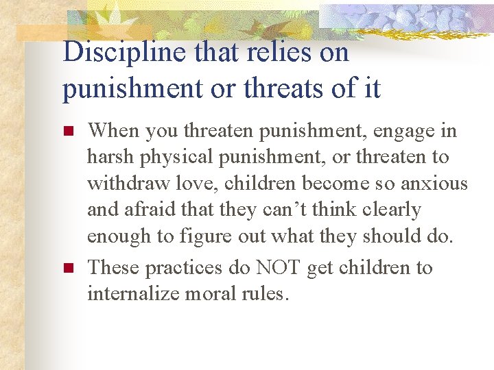 Discipline that relies on punishment or threats of it n n When you threaten