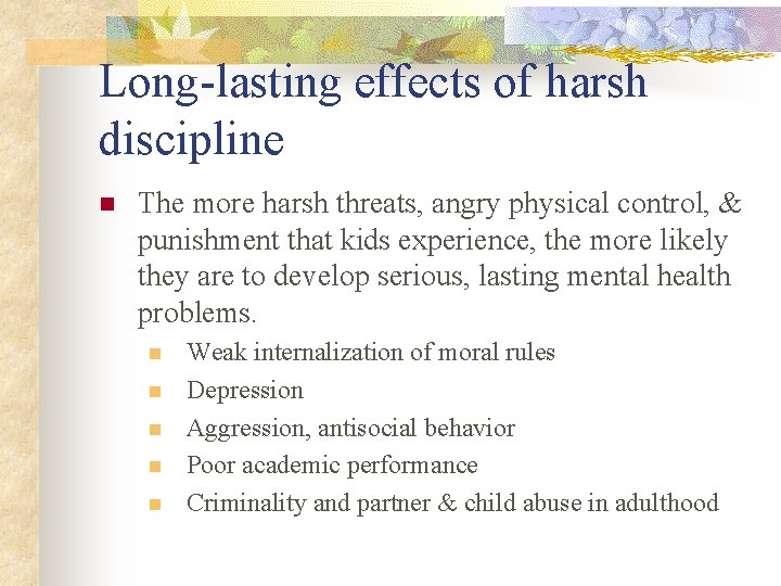 Long-lasting effects of harsh discipline n The more harsh threats, angry physical control, &