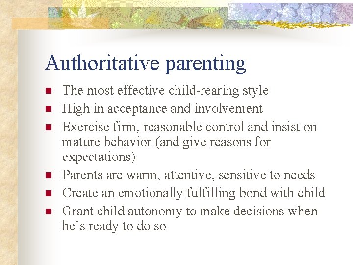 Authoritative parenting n n n The most effective child-rearing style High in acceptance and