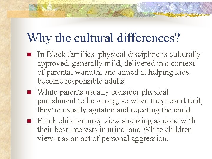 Why the cultural differences? n n n In Black families, physical discipline is culturally