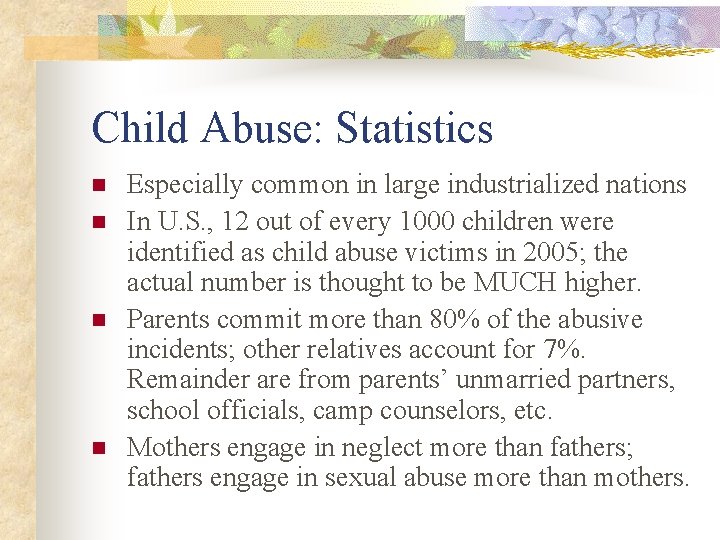 Child Abuse: Statistics n n Especially common in large industrialized nations In U. S.