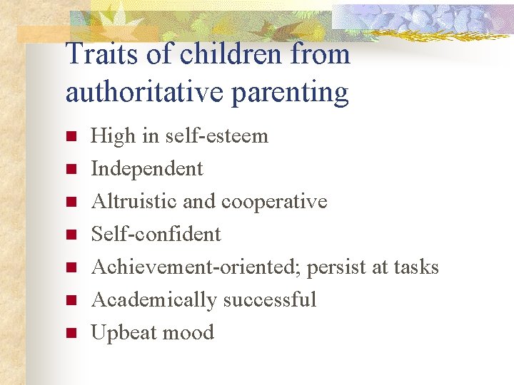 Traits of children from authoritative parenting n n n n High in self-esteem Independent
