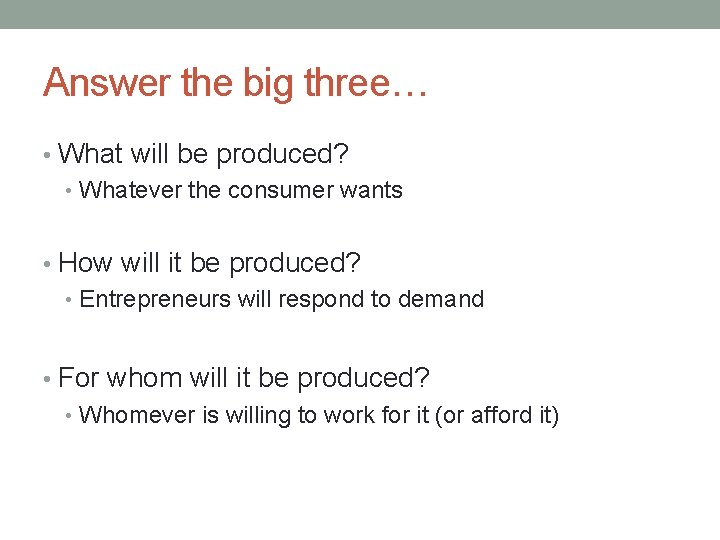 Answer the big three… • What will be produced? • Whatever the consumer wants