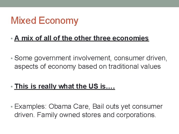 Mixed Economy • A mix of all of the other three economies • Some