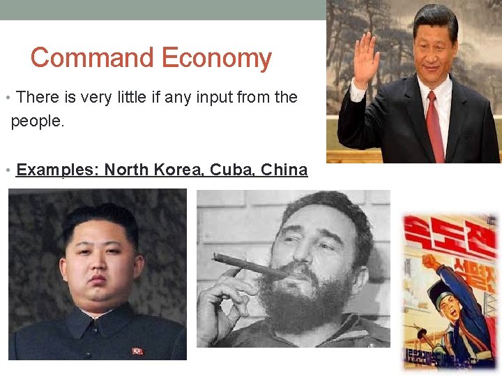 Command Economy • There is very little if any input from the people. •