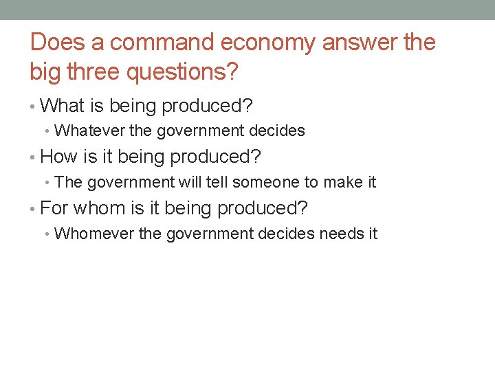 Does a command economy answer the big three questions? • What is being produced?