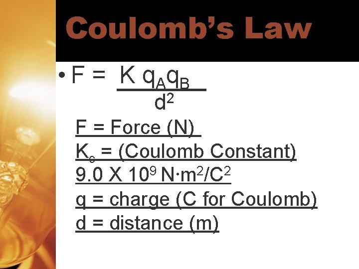 Coulomb’s Law • F = K q A q. B 2 d F =