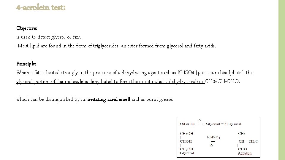 4 -acrolein test: Objective: is used to detect glycrol or fats. -Most lipid are