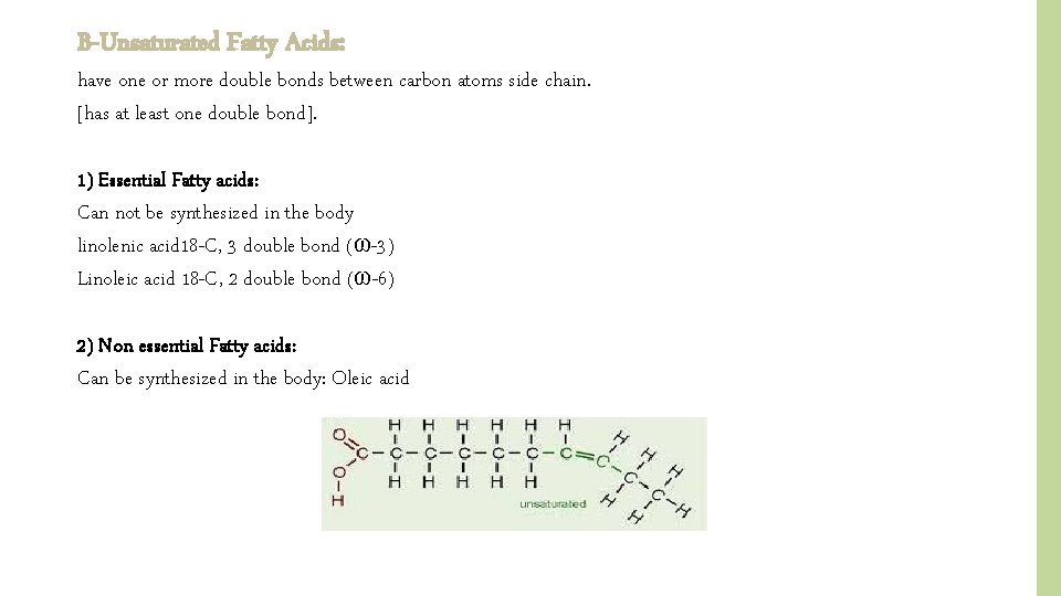 B-Unsaturated Fatty Acids: have one or more double bonds between carbon atoms side chain.