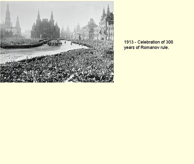 1913 - Celebration of 300 years of Romanov rule. 