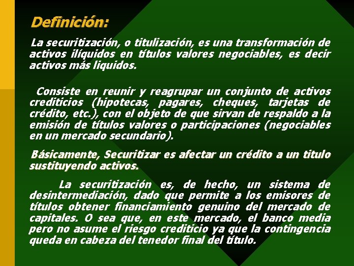 Definición: La securitización, o titulización, es una transformación de activos ilíquidos en títulos valores