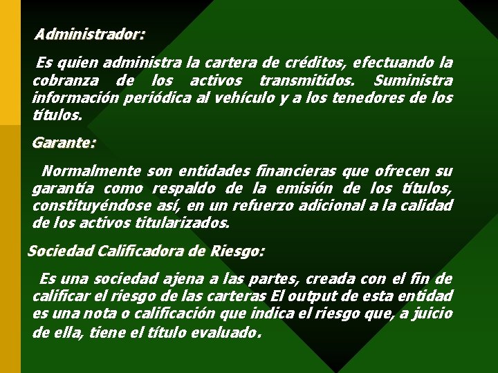 Administrador: Es quien administra la cartera de créditos, efectuando la cobranza de los activos