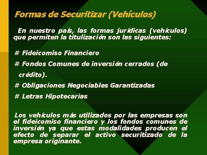 Formas de Securitizar (Vehículos) En nuestro país, las formas jurídicas (vehículos) que permiten la