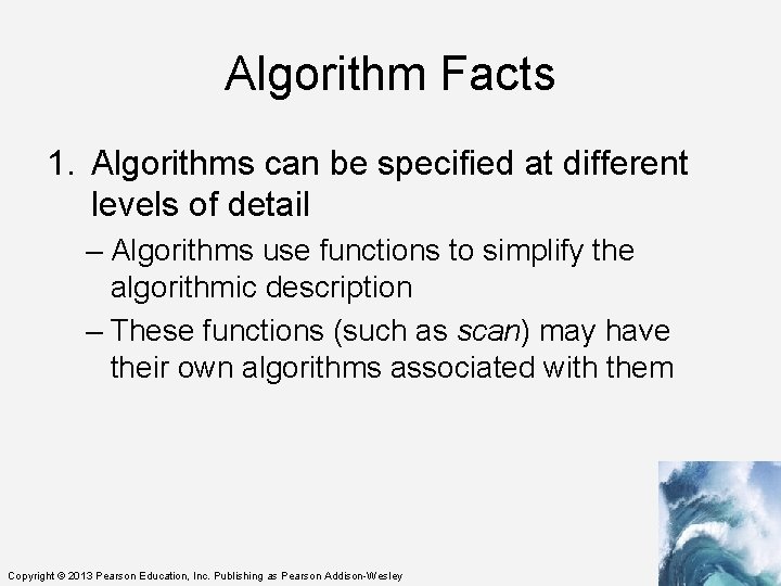 Algorithm Facts 1. Algorithms can be specified at different levels of detail – Algorithms