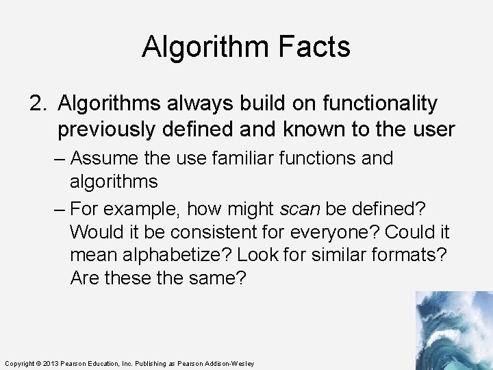 Algorithm Facts 2. Algorithms always build on functionality previously defined and known to the