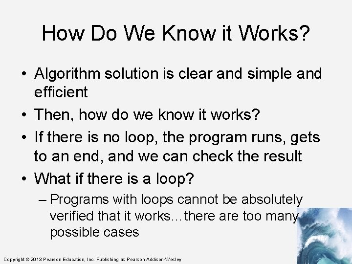 How Do We Know it Works? • Algorithm solution is clear and simple and