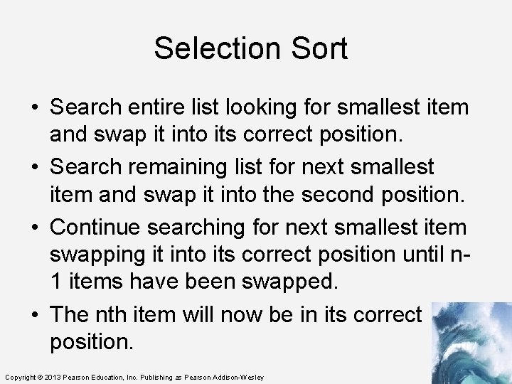 Selection Sort • Search entire list looking for smallest item and swap it into