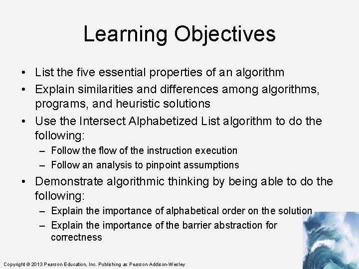 Learning Objectives • List the five essential properties of an algorithm • Explain similarities