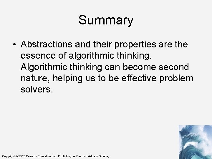 Summary • Abstractions and their properties are the essence of algorithmic thinking. Algorithmic thinking