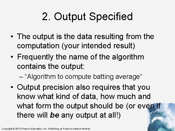 2. Output Specified • The output is the data resulting from the computation (your