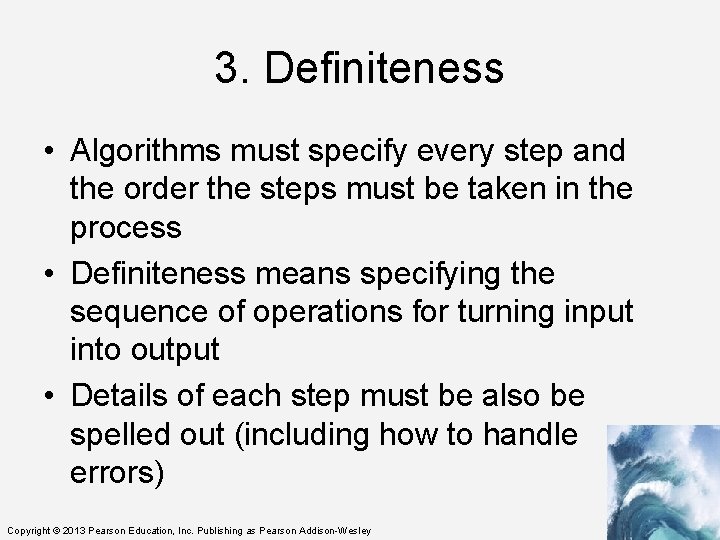 3. Definiteness • Algorithms must specify every step and the order the steps must
