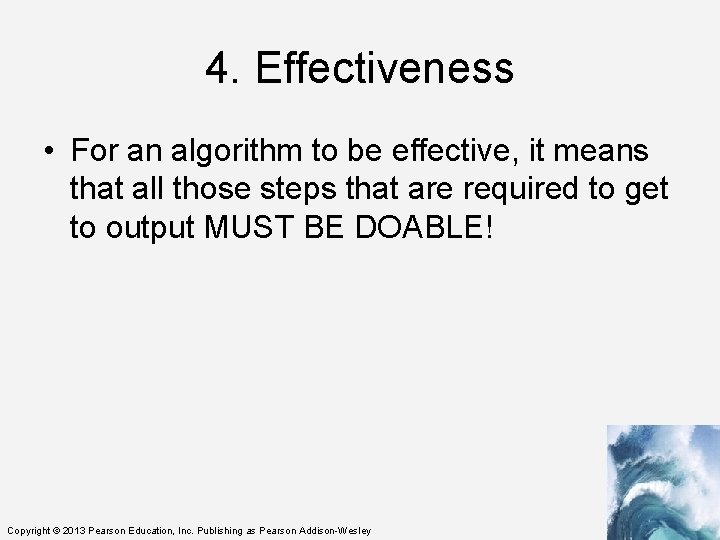 4. Effectiveness • For an algorithm to be effective, it means that all those