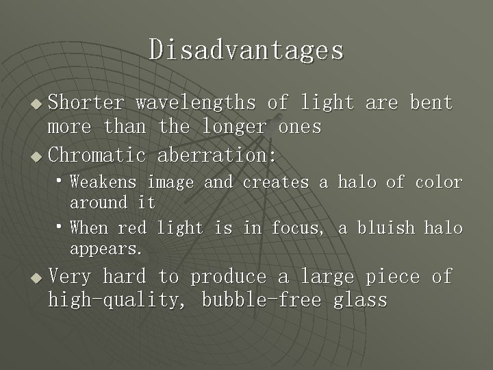 Disadvantages Shorter wavelengths of light are bent more than the longer ones u Chromatic