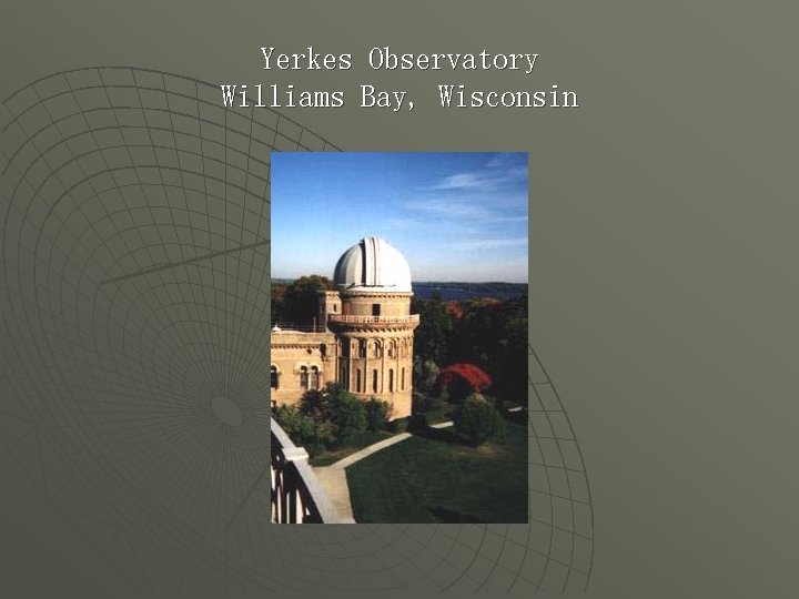 Yerkes Observatory Williams Bay, Wisconsin 