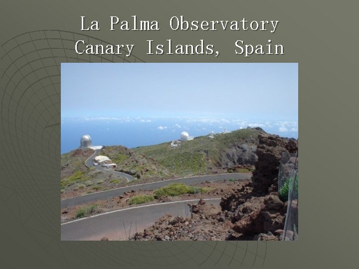 La Palma Observatory Canary Islands, Spain 