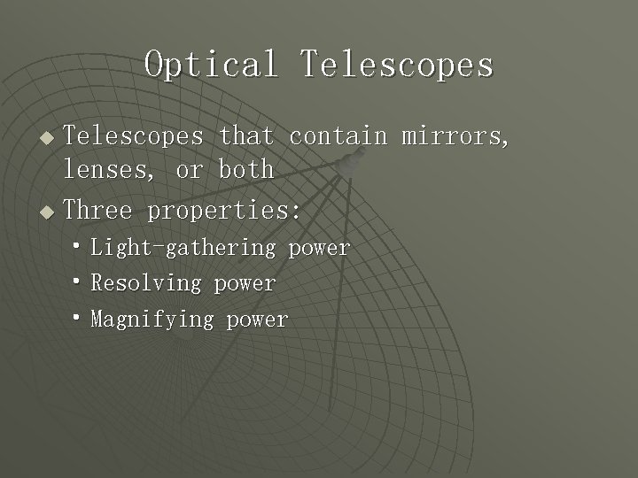 Optical Telescopes that contain mirrors, lenses, or both u Three properties: u • Light-gathering